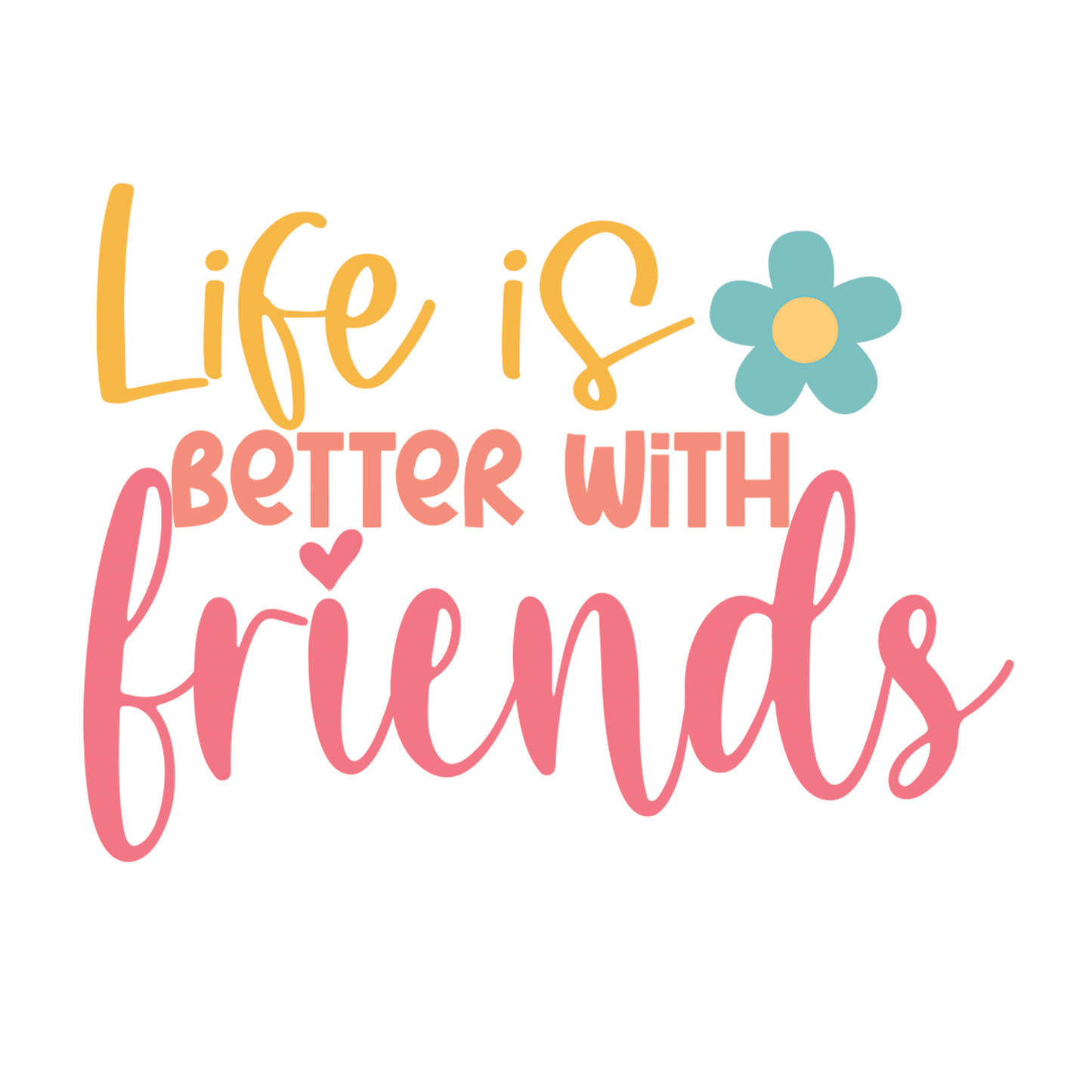 Life is Better with Friends
