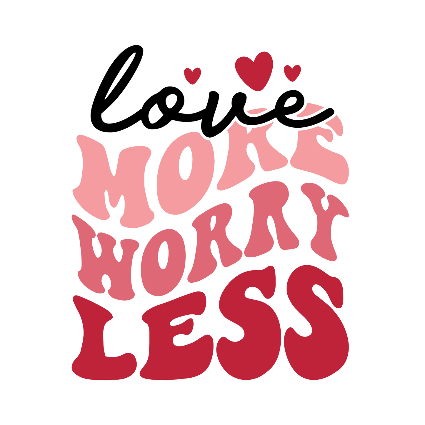 Love More Worry Less