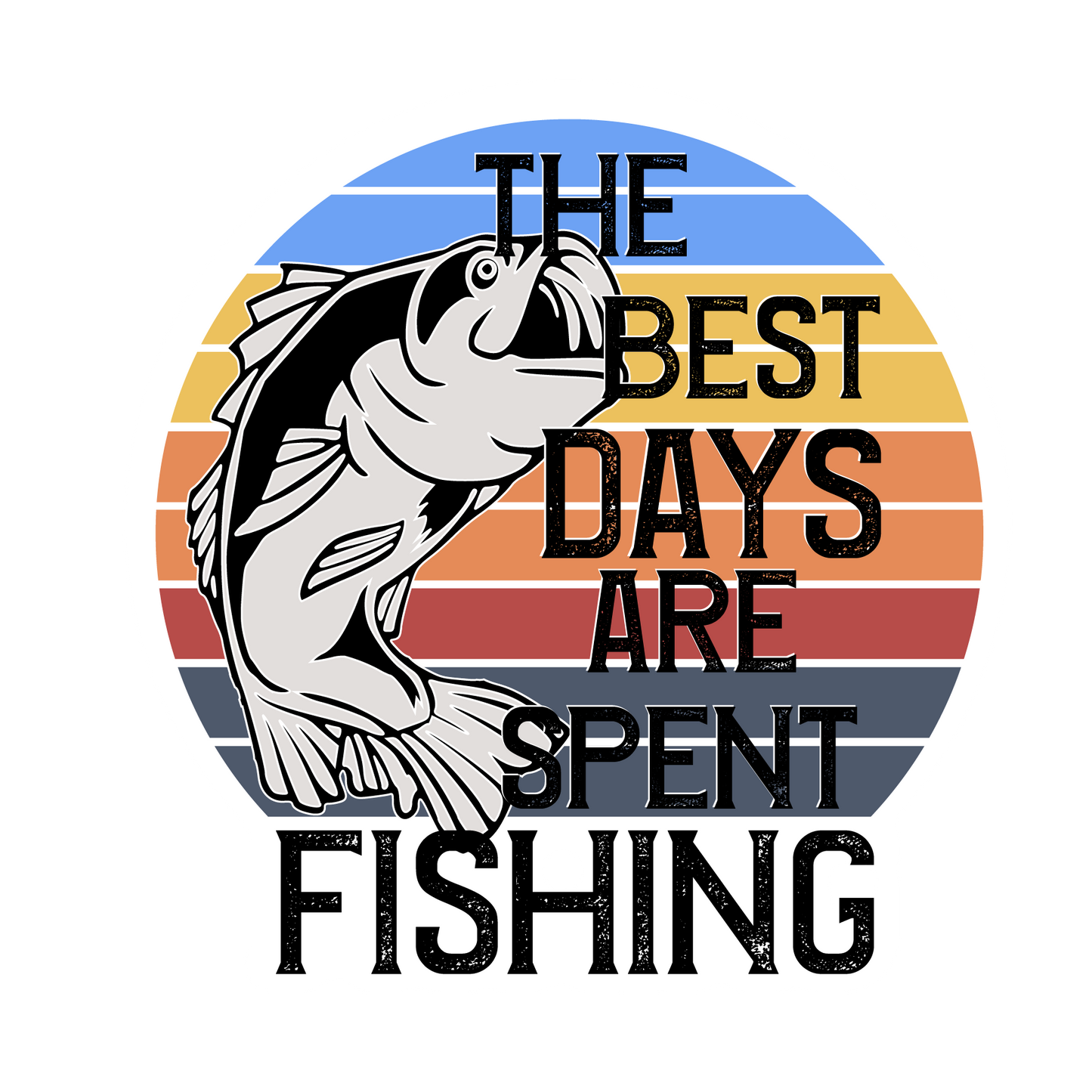 The Best Days Are Spent Fishing
