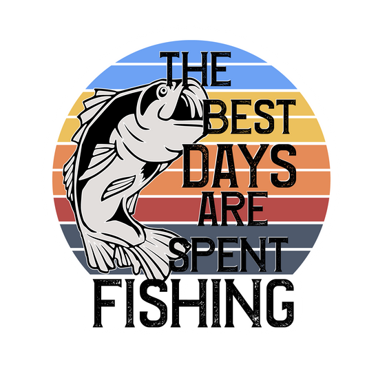 The Best Days Are Spent Fishing