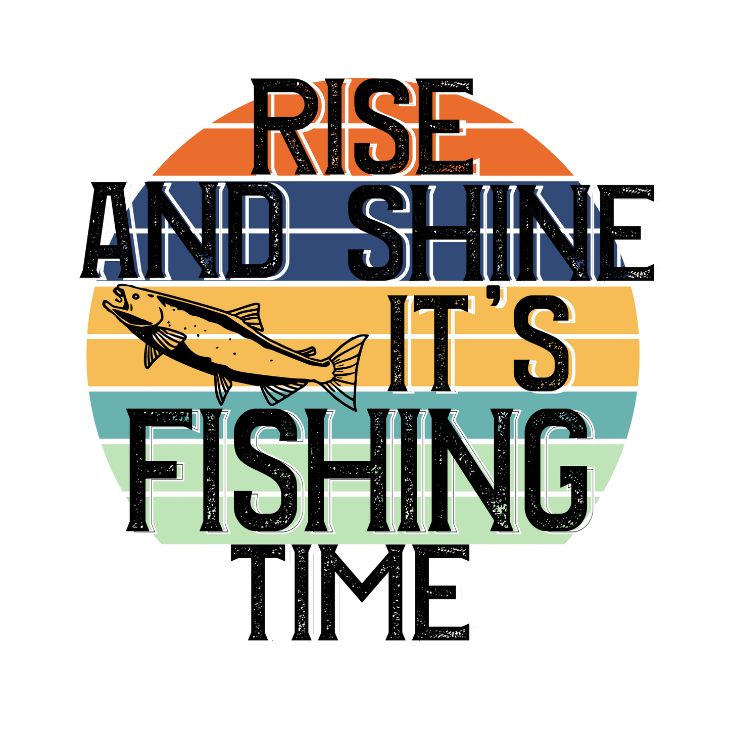 Rise And Shine It's Fishing Time