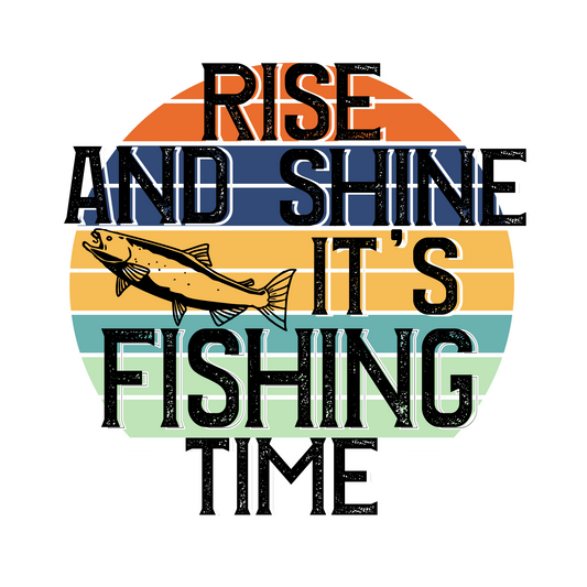 Rise And Shine It's Fishing Time