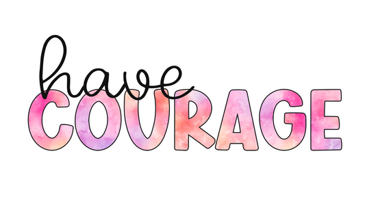 Have Courage
